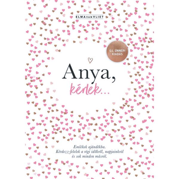 Anya, kérlek... - Új, ünnepi kiadás - Emlékek ajándékba. Kérdezz-felelek a régi időkről, napjainkról és sok minden másról