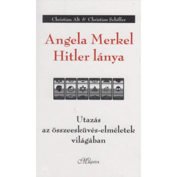 Angela Merkel Hitler lánya - Utazás az összeesküvés-elméletek világában