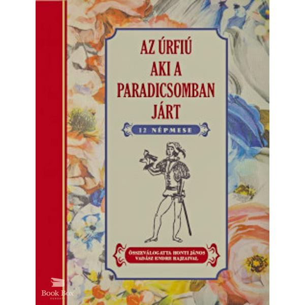 Az úrfiú aki a paradicsomban járt - 12 népmese