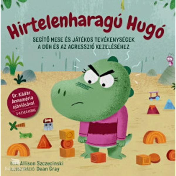 Hirtelenharagú Hugó - Segítő mese és játékos tevékenységek a düh és az agresszió kezeléséhez