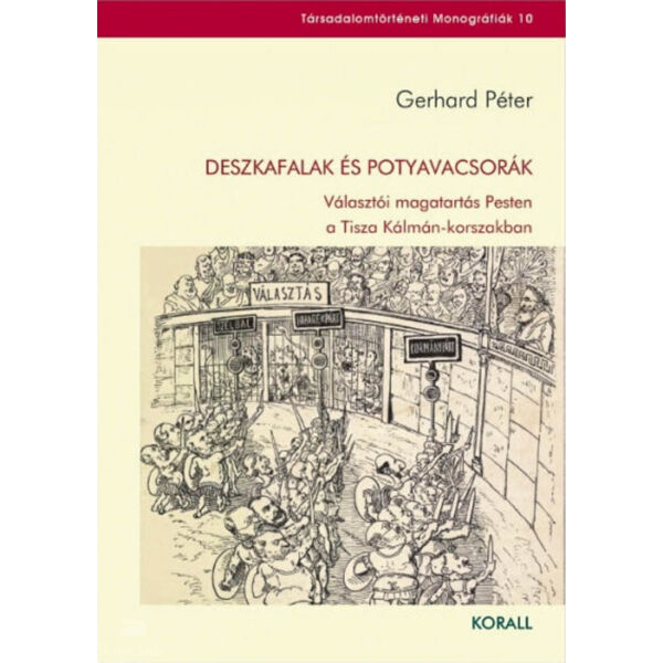 Deszkafalak és potyavacsorák - Választói magatartás Pesten a Tisza Kálmán-korszakban