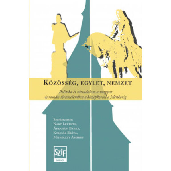 Közösség, egylet, nemzet - Politika és társadalom a magyar és román történelemben a középkortól a jelenkorig