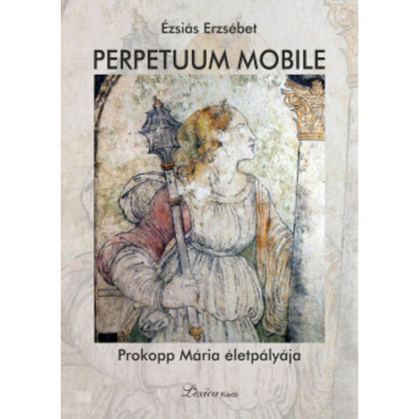 Perpetuum mobile - Prokopp Mária életpályája