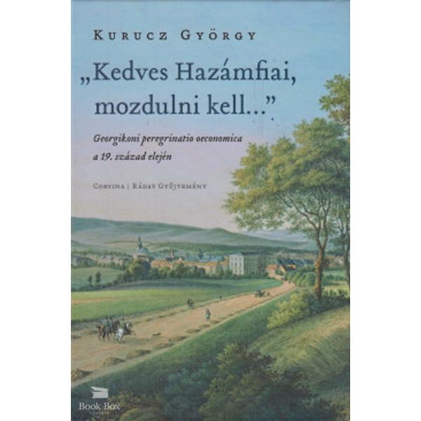 kedves_hazamfiai,_mozdulni_kell...-georgikoni_peregrinatio_oeconomica_a_19._szazad_elejen_9789631366297.jpg