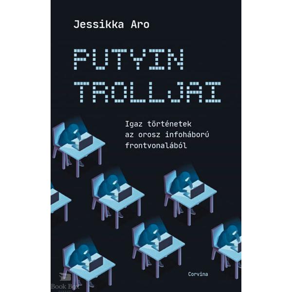 Putyin trolljai - Igaz történetek az orosz infoháború frontvonalából