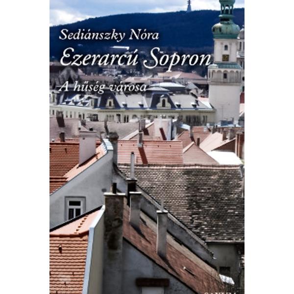 Ezerarcú Sopron - A hűség városa