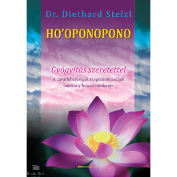Ho'oponopono - Gyógyítás szeretettel - A zavarlehetőségek megszüntetésének hatékony hawaii módszere