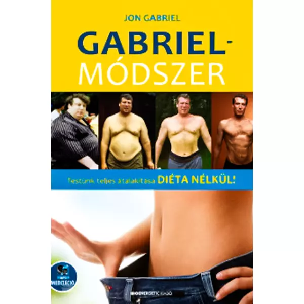 Gabriel-módszer - letölthető mp3-melléklettel- Testünk teljes átalakítása diéta nélkül!