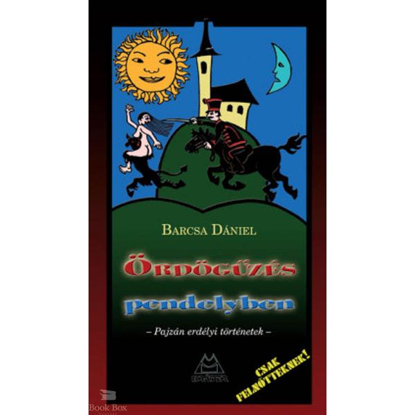 Ördögűzés pendelyben - Pajzán erdélyi történetek