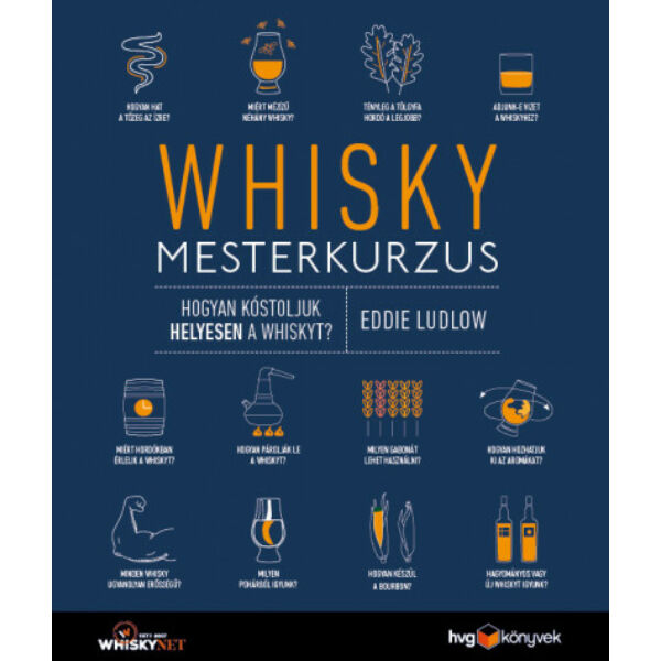 Whisky mesterkurzus - Hogyan kóstoljuk helyesen a whiskyt?