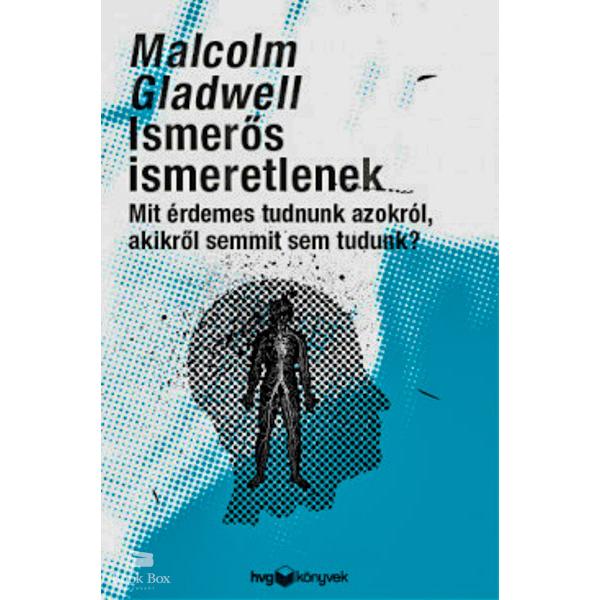 Ismerős ismeretlenek - Mit érdemes tudni azokról, akikről semmit sem tudunk?