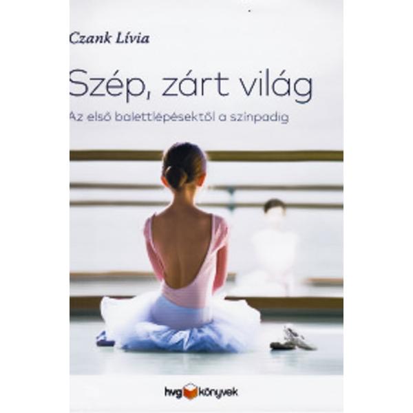 Szép, zárt világ - Az első balettlépésektől a színpadig