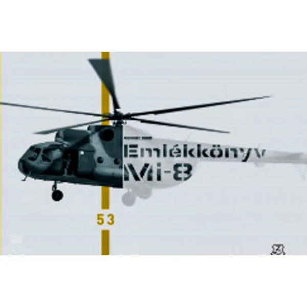 Emlékkönyv - Mi-8. Búcsúznak a katonák a Mi-8 helikopterektől - Mi-8 Memory Book. Troops say farewell to the Mi-8 helicopters