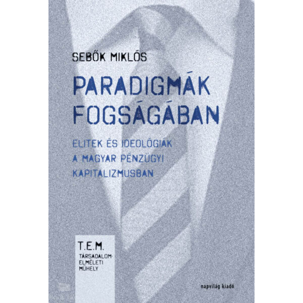Paradigmák fogságában - Elitek és ideológiák a magyar pénzügyi kapitalizmusban