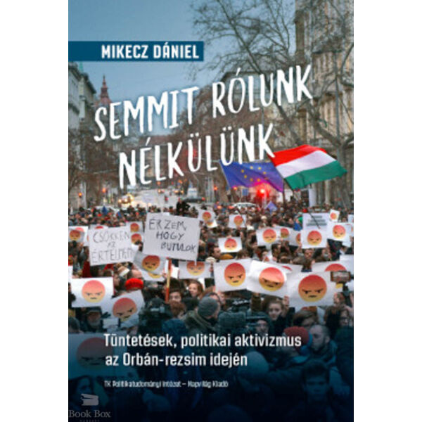 Semmit rólunk nélkülünk - Tüntetések, politikai aktivizmus az Orbán-rezsim idején