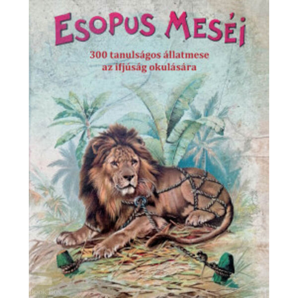Esopus meséi - 300 tanulságos állatmese az ifjúság okulására