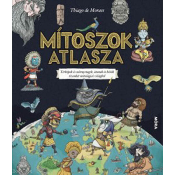 Mítoszok atlasza - Térképek és szörnyetegek, istenek és hősök tizenkét mitológiai világból