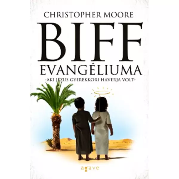Biff evangéliuma - Aki Jézus gyerekkori haverja volt