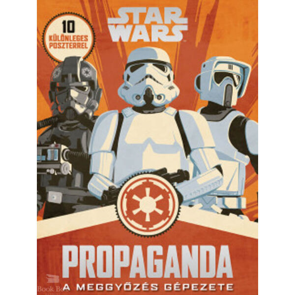 Star Wars - Propaganda - A meggyőzés gépezete