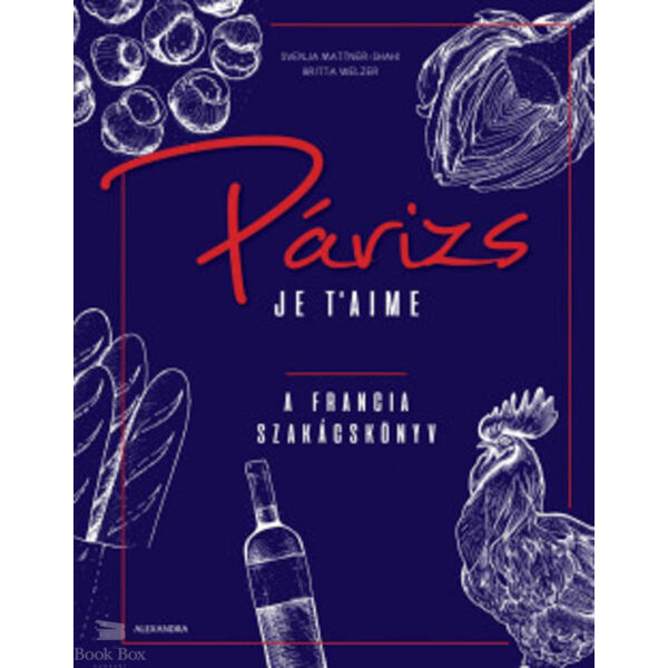 Párizs Je t'aime - A francia szakácskönyv