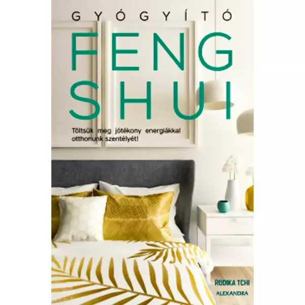 Gyógyító feng shui- Töltsük meg jótékony energiákkal otthonunk szentélyét!