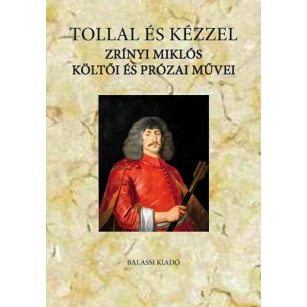 Tollal és kézzel - Zrínyi Miklós költői és prózai művei
