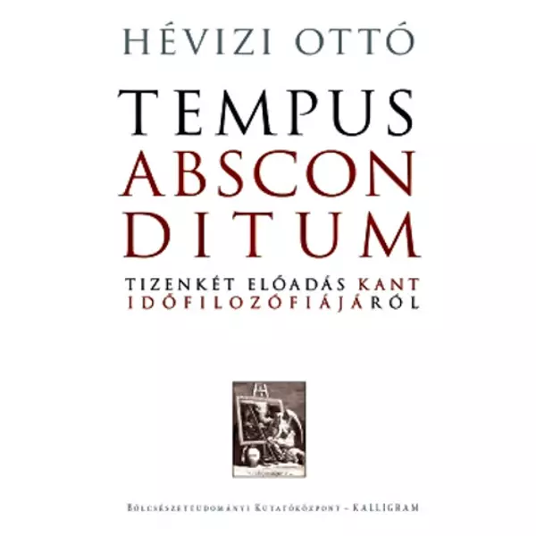 Tempus absconditum- Tizenkét előadás Kant időfilozófiájáról