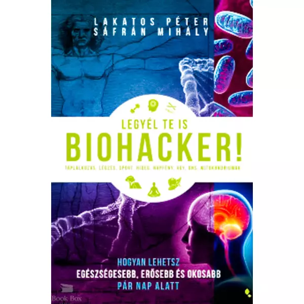 Legyél te is biohacker!- Hogyan lehetsz egészségesebb, erősebb és okosabb pár nap alatt