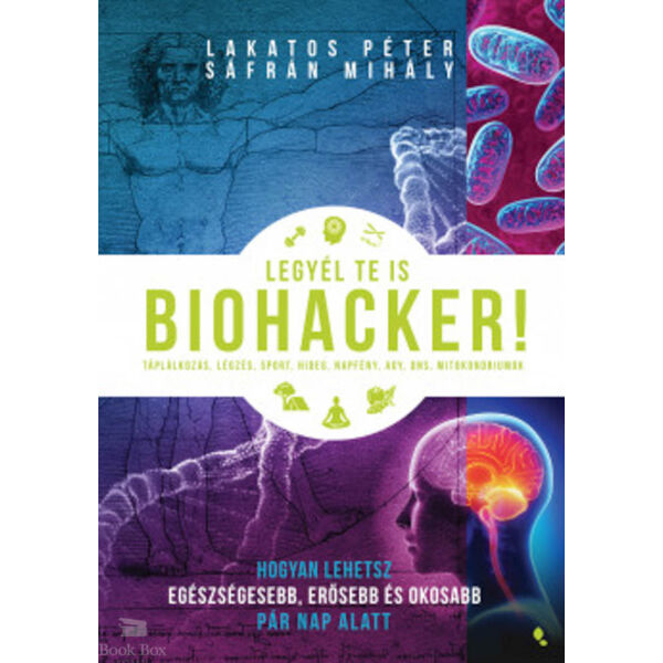 Legyél te is biohacker! - Hogyan lehetsz egészségesebb, erősebb és okosabb pár nap alatt
