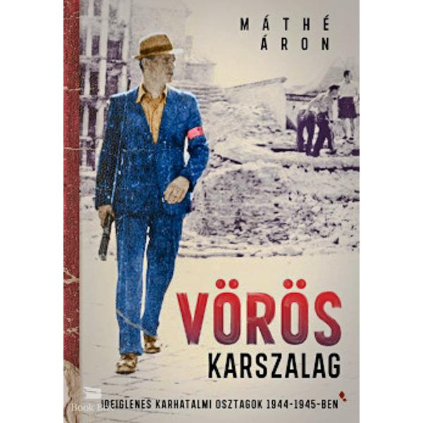 Vörös karszalag - Ideiglenes karhatalmi osztagok 1944-1945-ben