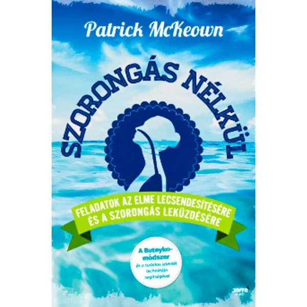 Szorongás nélkül- Feladatok az elme lecsendesítésére és a szorongás leküzdésére