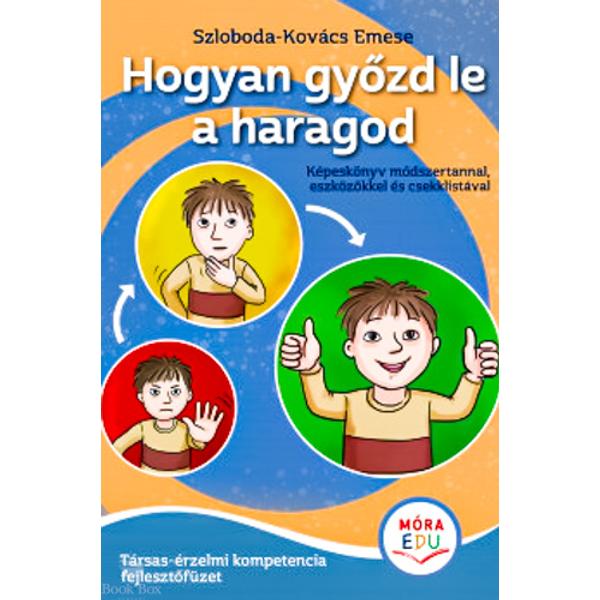 Hogyan győzd le a haragod - Érzelmi fejlesztőfüzet
