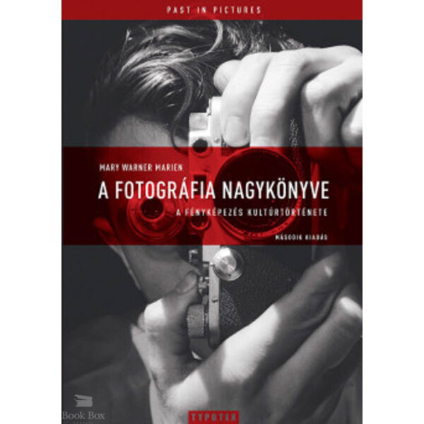 A fotográfia nagykönyve - A fényképezés kultúrtörténete - Második kiadás