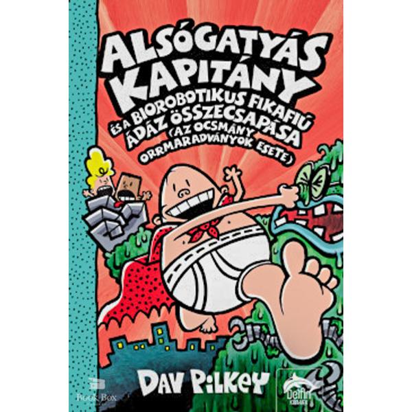 Alsógatyás Kapitány és a biorobotikus fikafiú ádáz összecsapása (az ocsmány orrmaradványok esete)