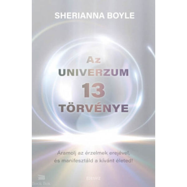 Az Univerzum 13 törvénye- Áramolj az érzelmek erejével és manifesztáld a kívánt életed
