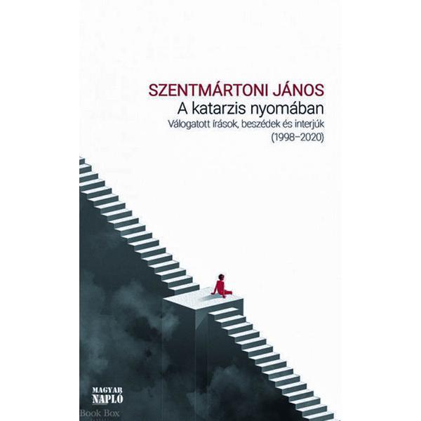 A katarzis nyomában - Válogatott írások, beszédek és interjúk 1998-2020