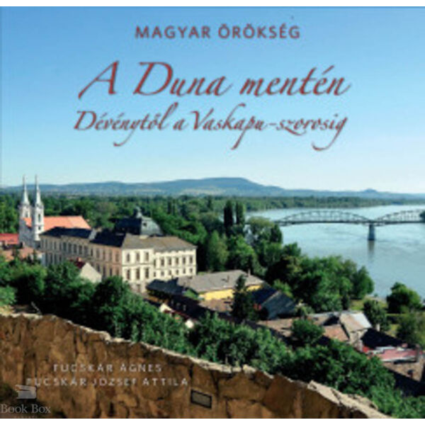 A Duna mentén - Dévénytől a Vaskapu-szorosig  - Magyar örökség