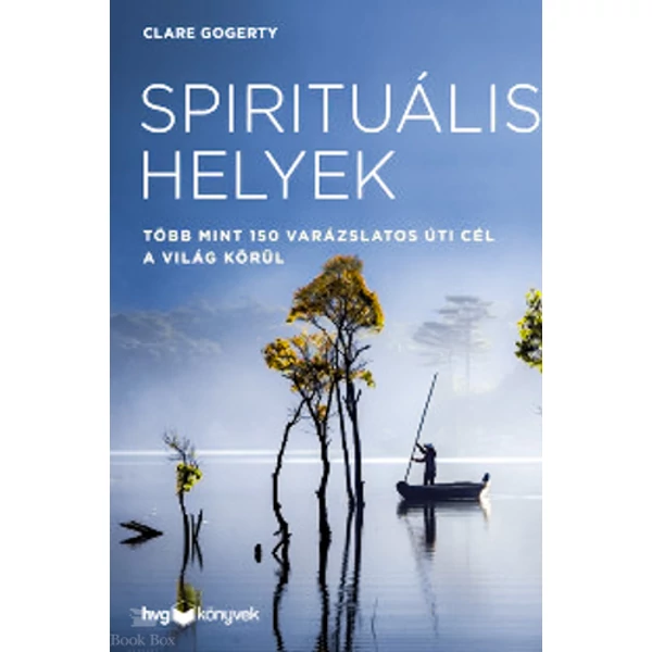 Spirituális helyek - Több mint 150 varázslatos úti cél a világ körül