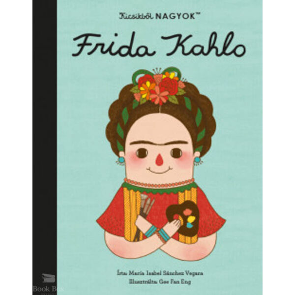 Kicsikből NAGYOK  - Frida Kahlo