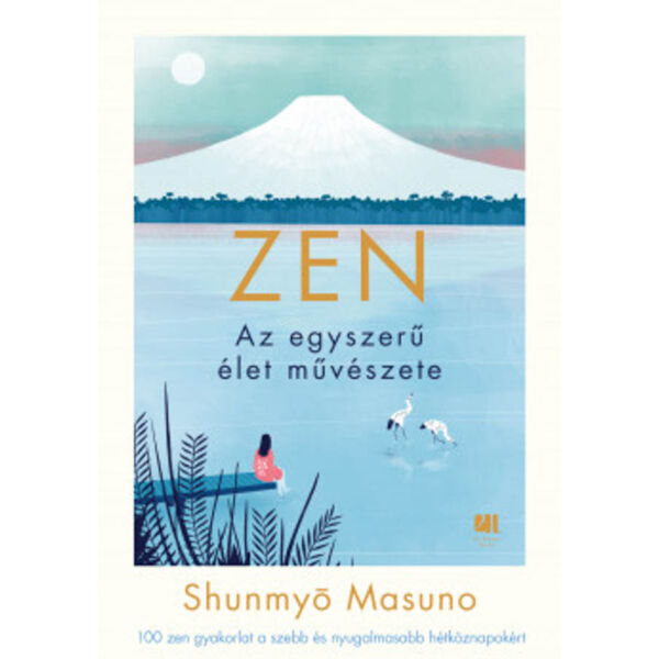 ZEN - Az egyszerű élet művészete - 100 zen gyakorlat a szebb és nyugalmasabb hétköznapokért
