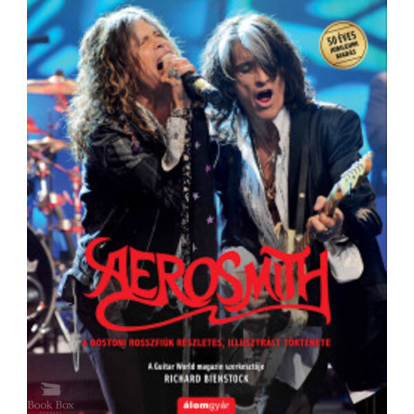 Aerosmith - A bostoni rosszfiúk részletes, illusztrált története