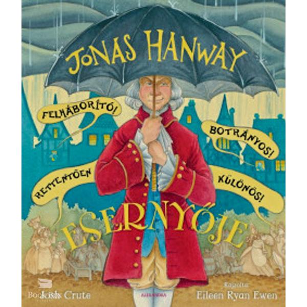 Jonas Hanway Felháborító! Botrányos! Rettentően különös! Esernyője