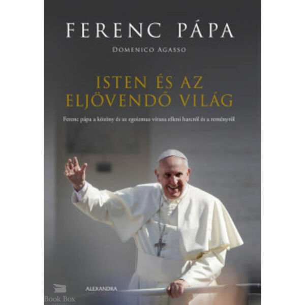 Isten és az eljövendő világ - Ferenc pápa a közöny és az egoizmus vírusa elleni harcról és a reményről