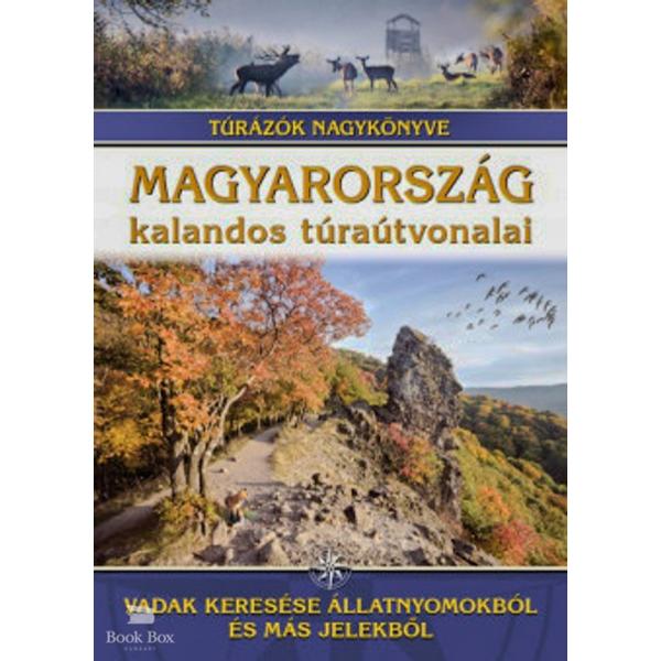 Magyarország kalandos túraútvonalai - Vadak keresése állatnyomokból és más jelekből - Túrázók nagykönyve