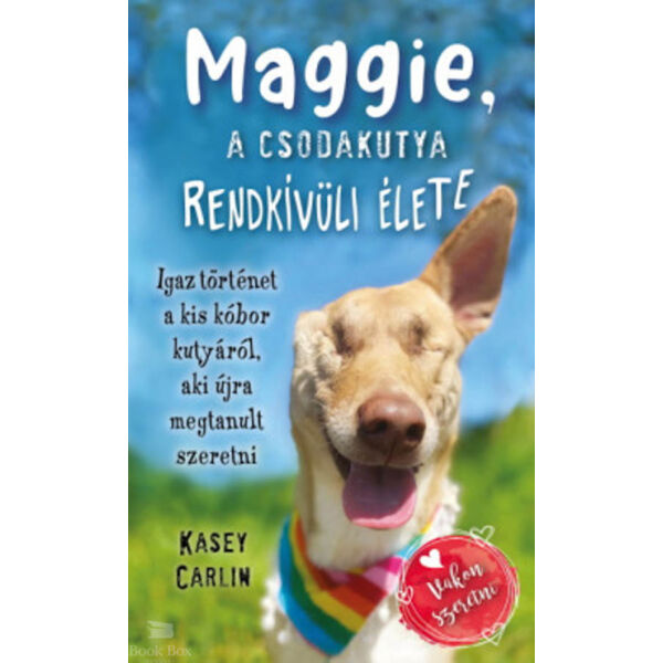 Maggie, a csodakutya rendkívüli élete - Igaz történet a kis kóbor kutyáról, aki újra megtanult szeretni