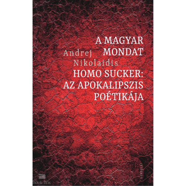 A magyar mondat / Homo Sucker - Az apokalipszis poétikája