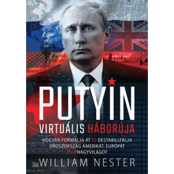 Putyin virtuális háborúja - Hogyan formálja át és destabilizálja Oroszország Amerikát, Európát és a nagyvilágot