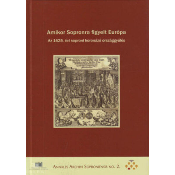 Amikor Sopronra figyelt Európa - Az 1625. évi soproni koronázó országgyűlés