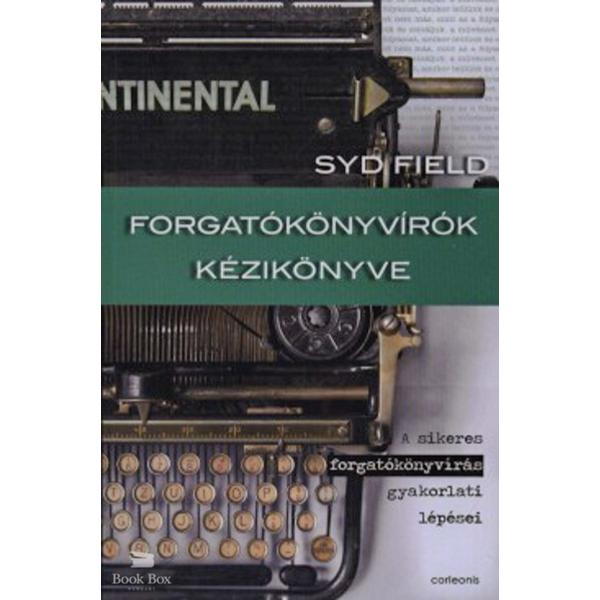 Forgatókönyvírók kézikönyve - A sikeres forgatókönyvírás gyakorlati lépései