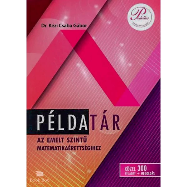 Példatár az emelt szintű matematikaérettségihez (közel 300 feladat+megoldás)